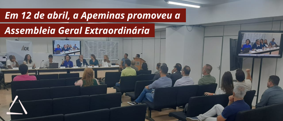 Em 12 de abril, a Apeminas promoveu a Assembleia Geral Extraordinária